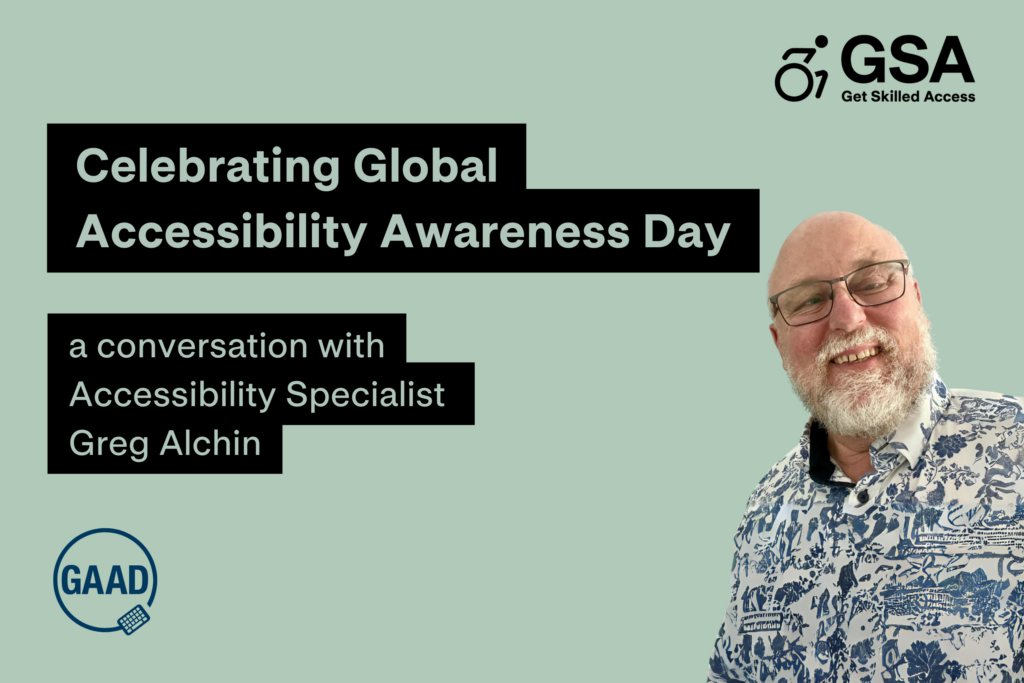 In the selfie, Greg Alchin, a Caucasian male with a white beard, is wearing glasses and smiling as he looks directly at the camera. To the left of the image, the text reads: "Celebrating Global Accessibility Awareness Day - a conversation with Accessibility Specialist - Greg Alchin." GSA and GAAD logos are featured in the image as well.